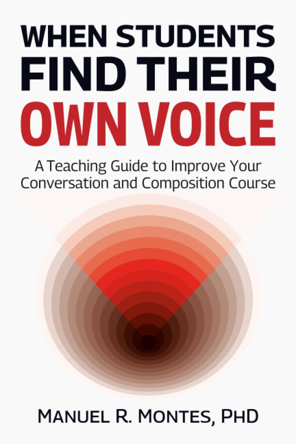 When Students Find Their Own Voice: A Teaching Guide to Improve Your Conversation and Composition Course
