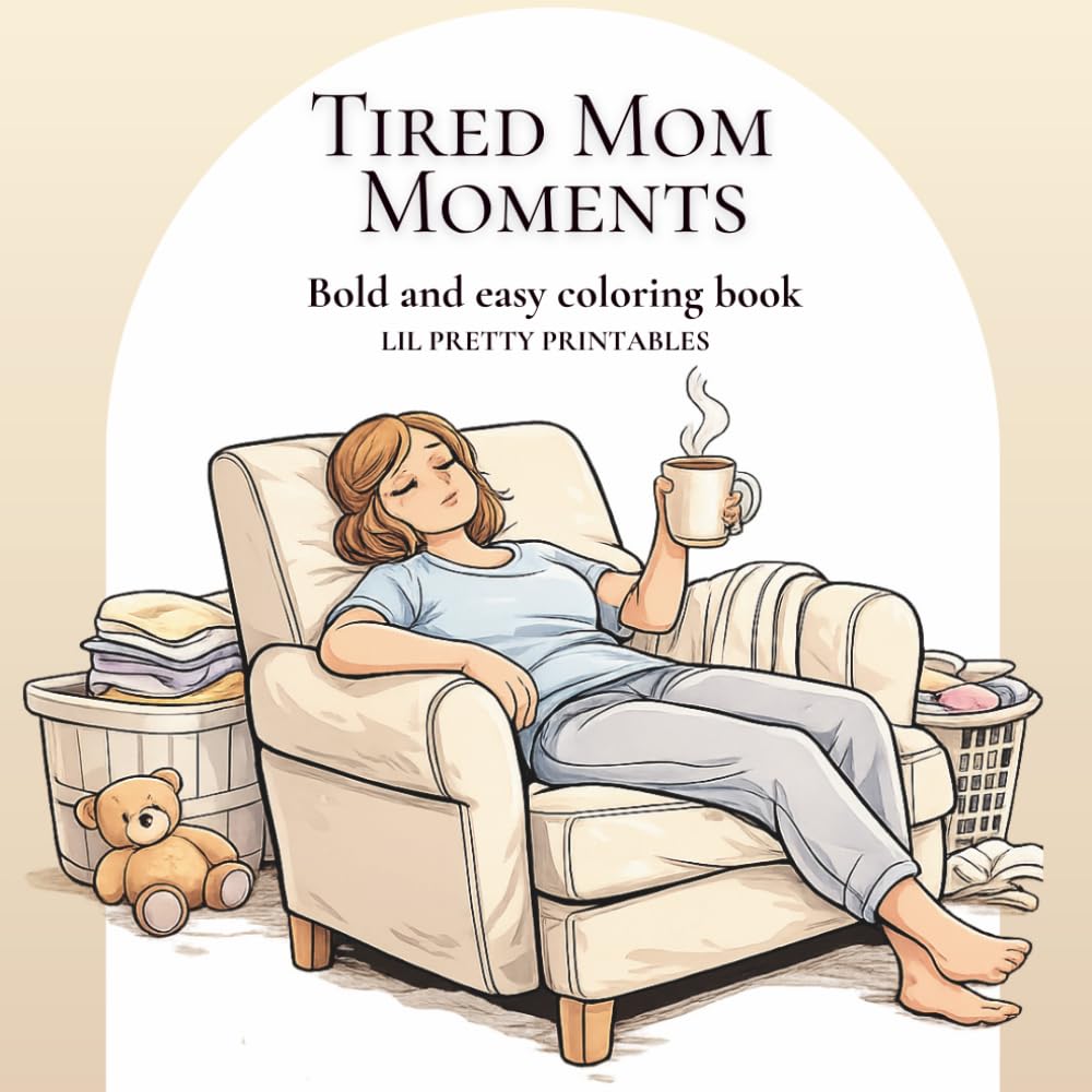 Tired Mom Moments: A Bold and Easy Coloring Book for Exhausted Moms Who Need a Laugh