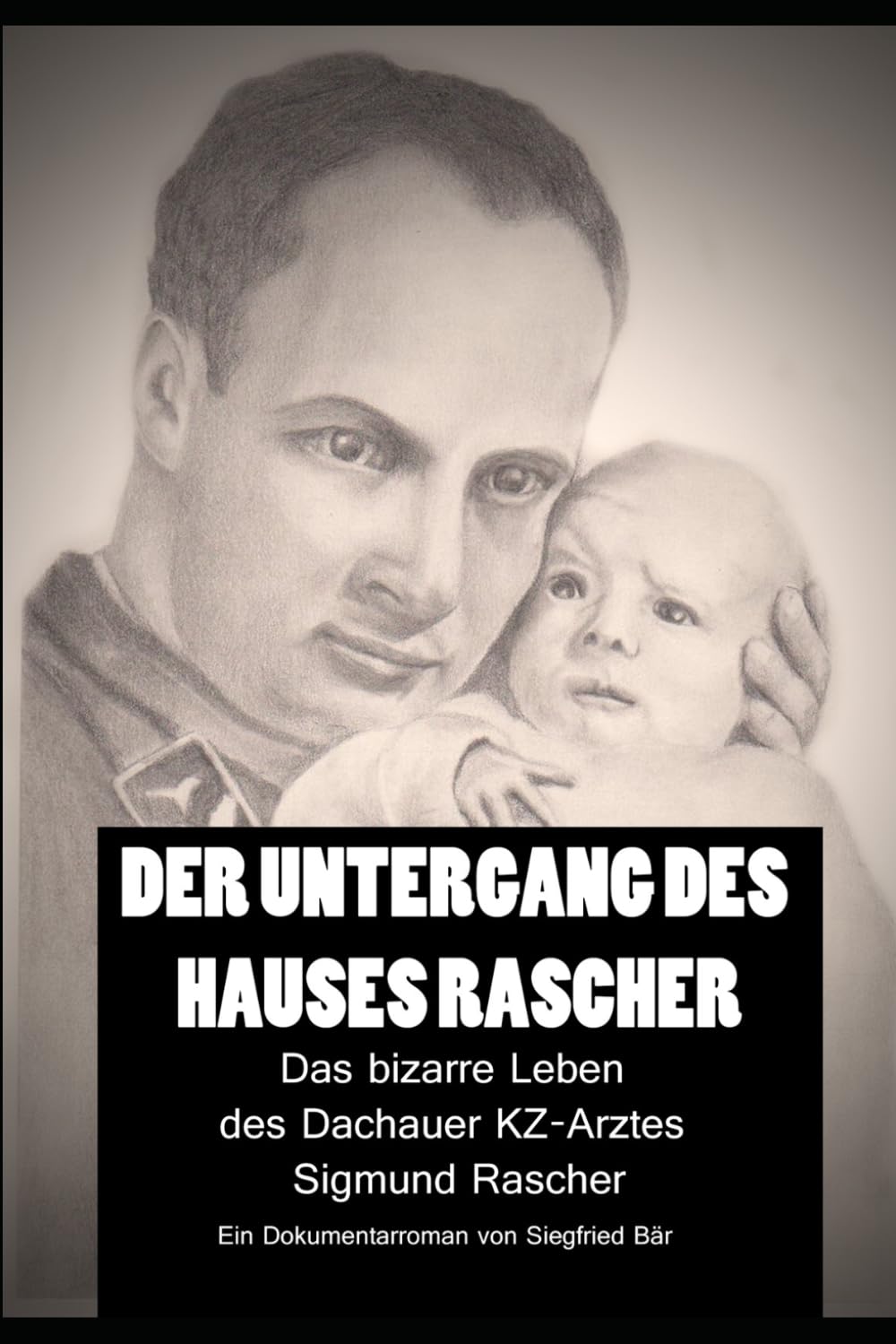 Der Untergang des Hauses Rascher: Das bizarre Leben des KZ-Arztes Sigmund Rascher 7. Auflage (2025)