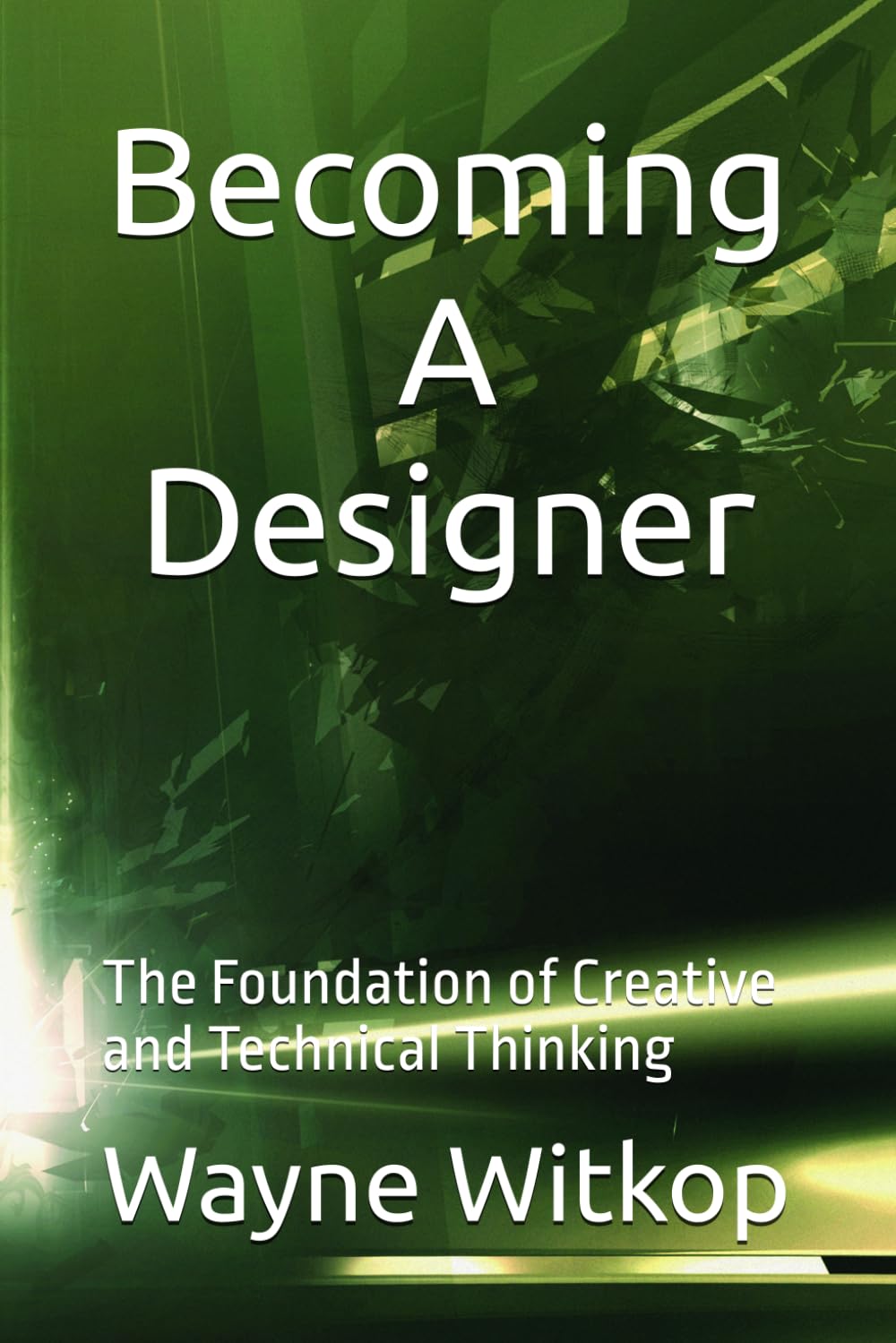 Becoming a Designer: The Foundation of Creative and Technical Thinking
