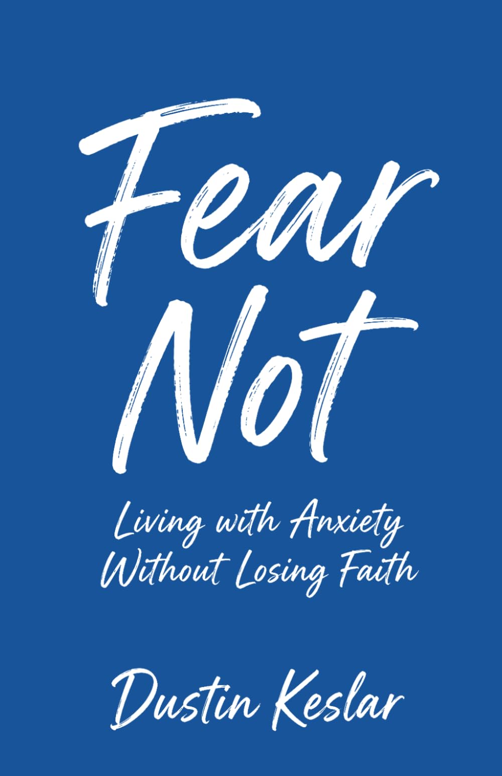 Fear Not: Living with Anxiety Without Losing Faith