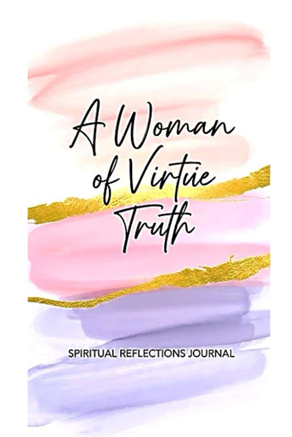A Woman of Virtue Truth: Discovering & Embracing Your Identity in Christ (Spiritual Reflections)