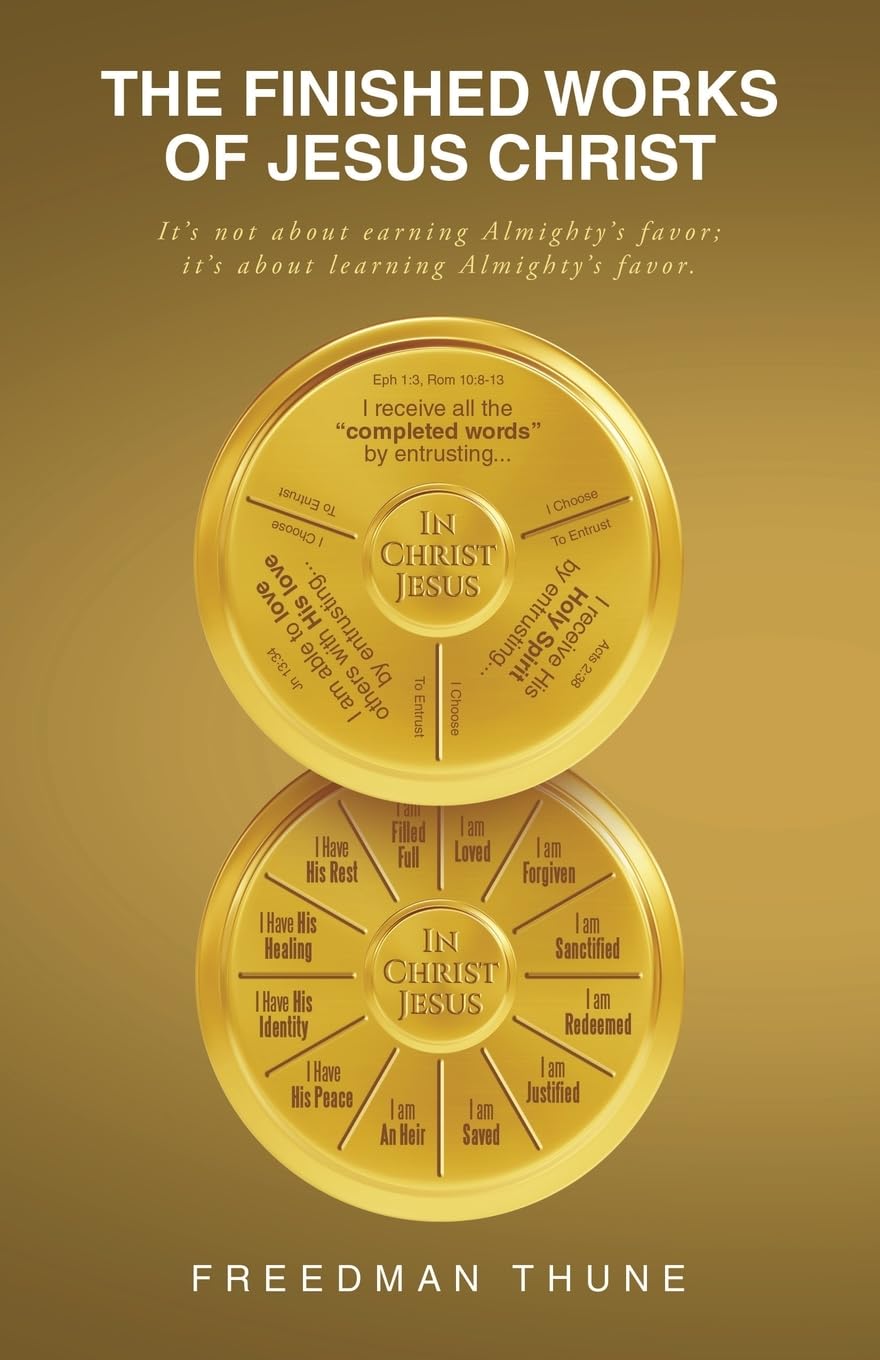 The Finished Works of Jesus Christ: It’s not about earning Almighty’s favor; it’s about learning Almighty’s favor.