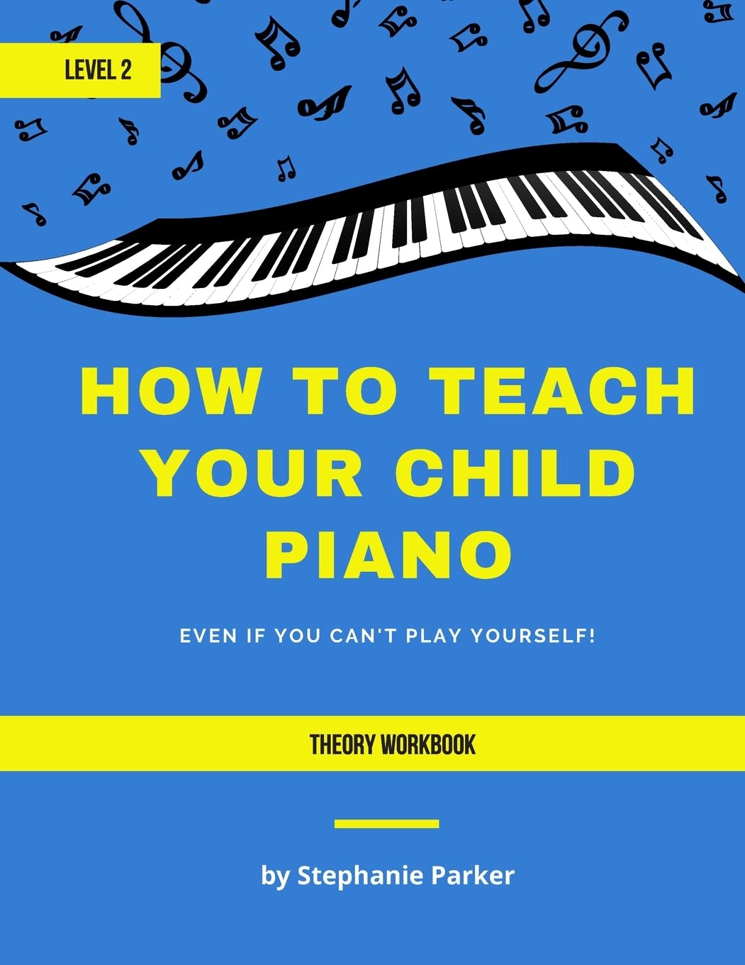 How To Teach Your Child Piano - Level 2 Theory Workbook (How To Teach Your Child Piano Theory Workbook)