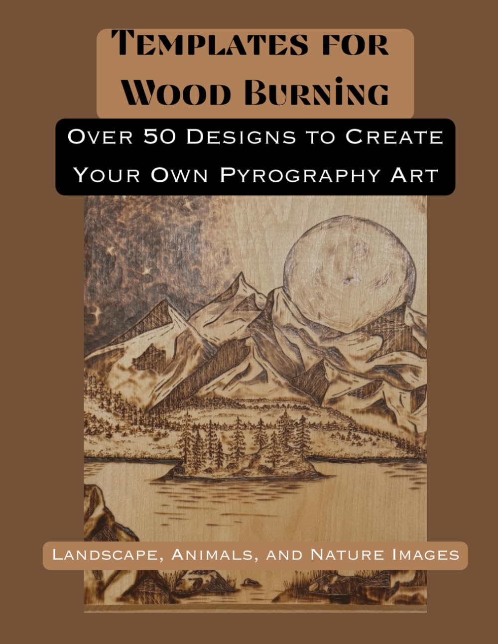 Templates for Wood Burning: Over 50 Designs to Create Your Own Pyrography Art