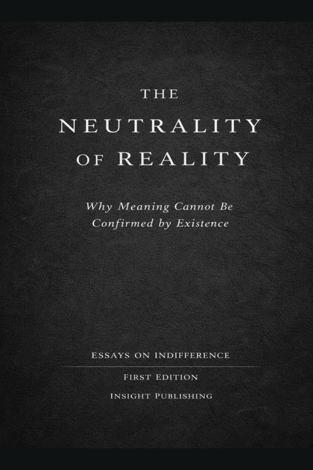 The Neutrality of Reality: Why Meaning Cannot Be Confirmed by Existence
