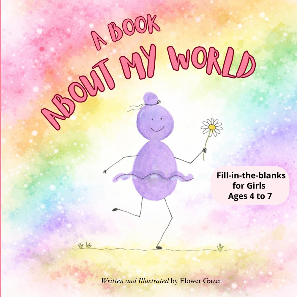 A Book About My World: Fill-in-the-blanks for Girls Ages 4 to 7 (A Book About My World Series)