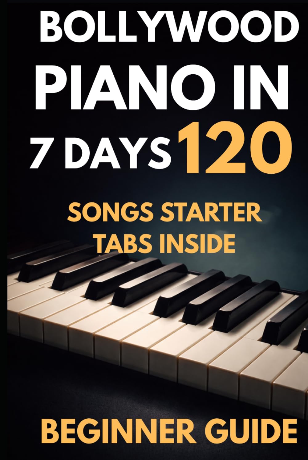 BOLLYWOOD PIANO: Learn Piano In 7 Days (Bollywood Music Series)