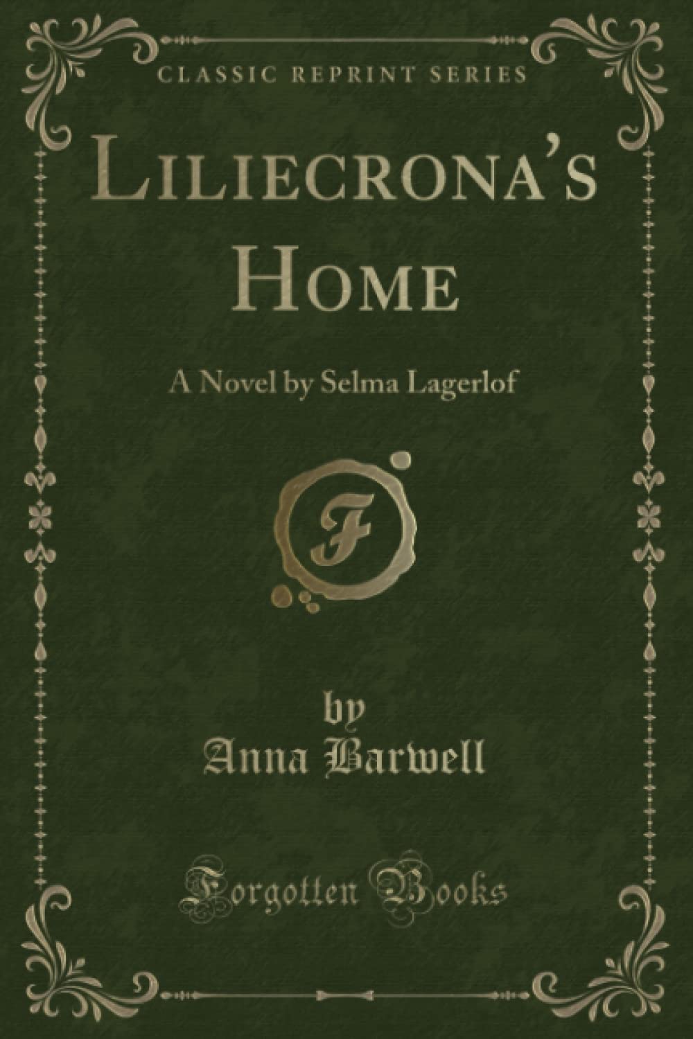 Liliecrona's Home: A Novel by Selma Lagerlof (Classic Reprint)