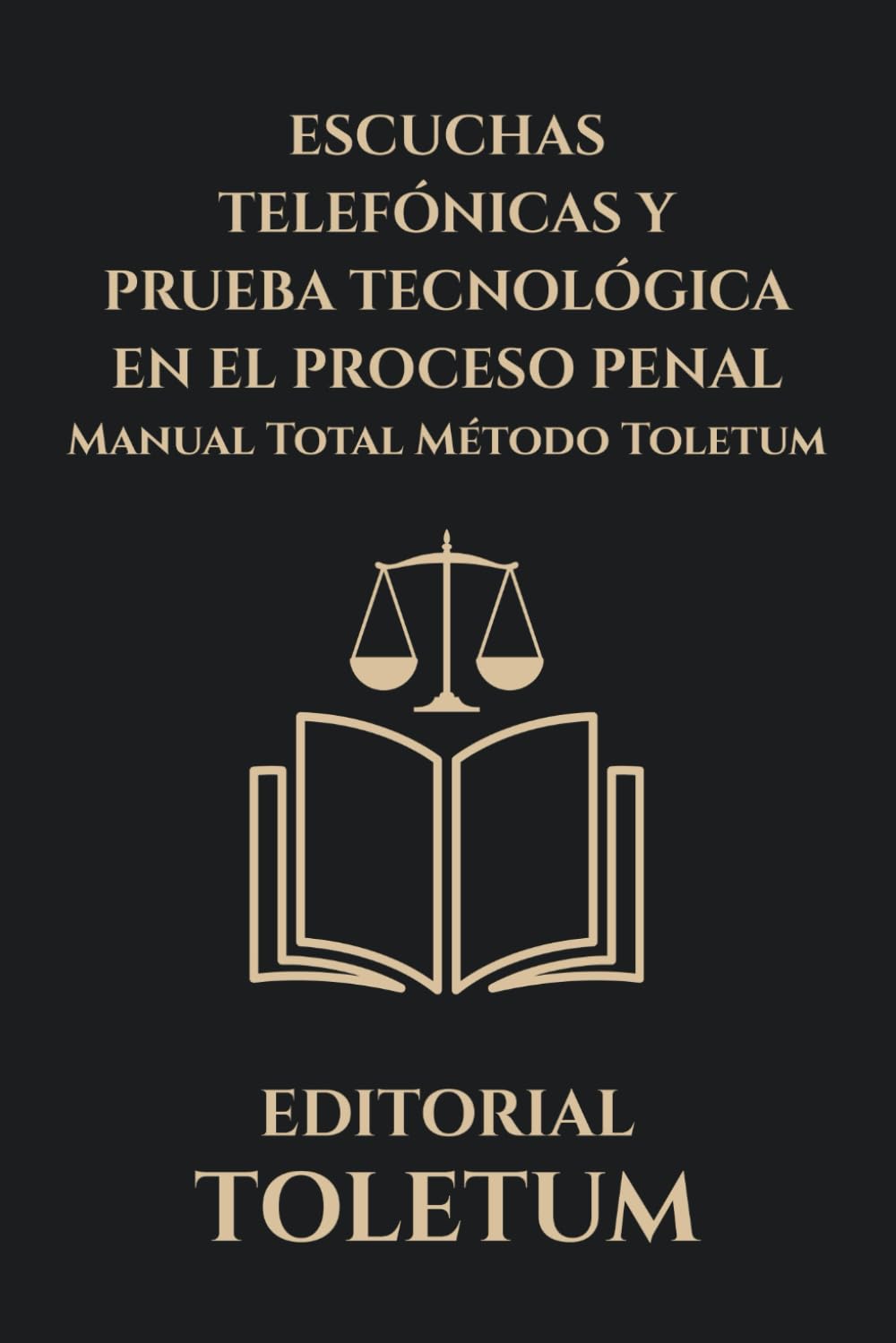 ESCUCHAS TELEFÓNICAS Y PRUEBA TECNOLÓGICA EN EL PROCESO PENAL: Manual total de autorización judicial, control constitucional, nulidad y estrategia de defensa (EDITORIAL TOLETUM)