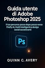 Guida utente di Adobe Photoshop 2025: Il tuo percorso passo dopo passo verso Firefly AI, livelli intelligenti e design social accattivanti
