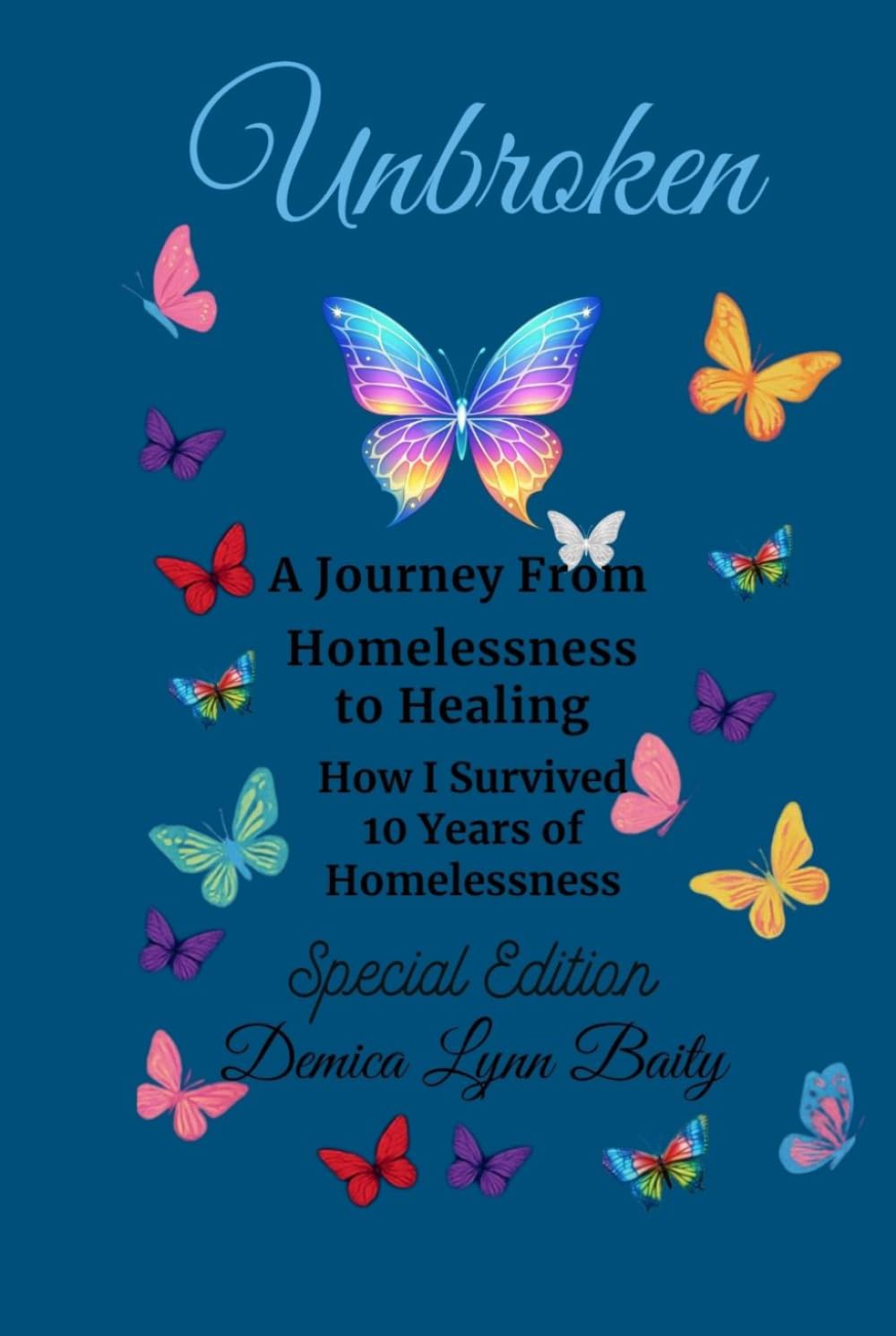 Unbroken: A Journey From Homelessness to Healing: How I Survived 10 Years of Homelessness
