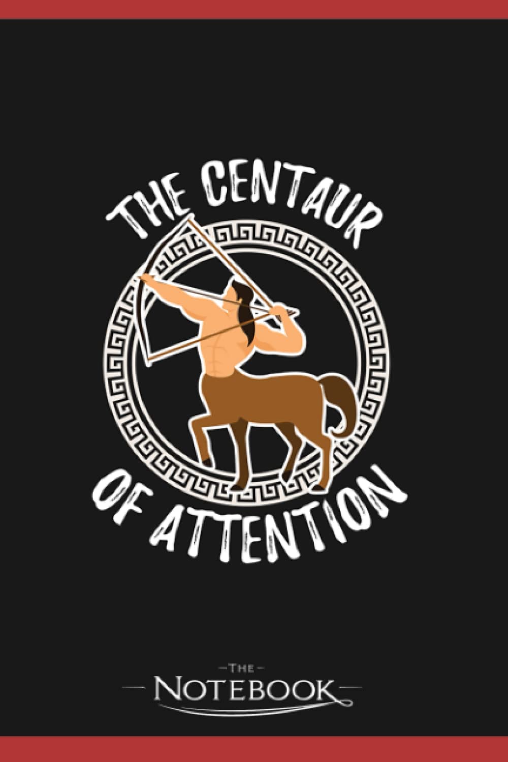 Greek Mythology Gift Centaur of Attention Gift Notebook: Perfect Gifts Daily Journal 120 Pages 6x9| Notebook, Note Pad, Notes, Planner, To-Do List