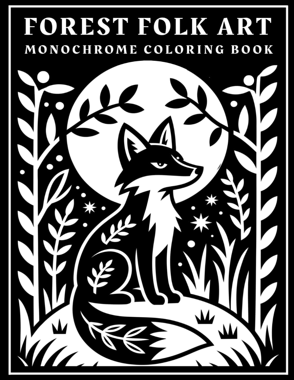 Monochrome Forest Folk Art: A Mindfulness Coloring Book for Adults with Relaxing Woodland Animals, Mushrooms, Botanical Nature Scenes, and One-Color Designs