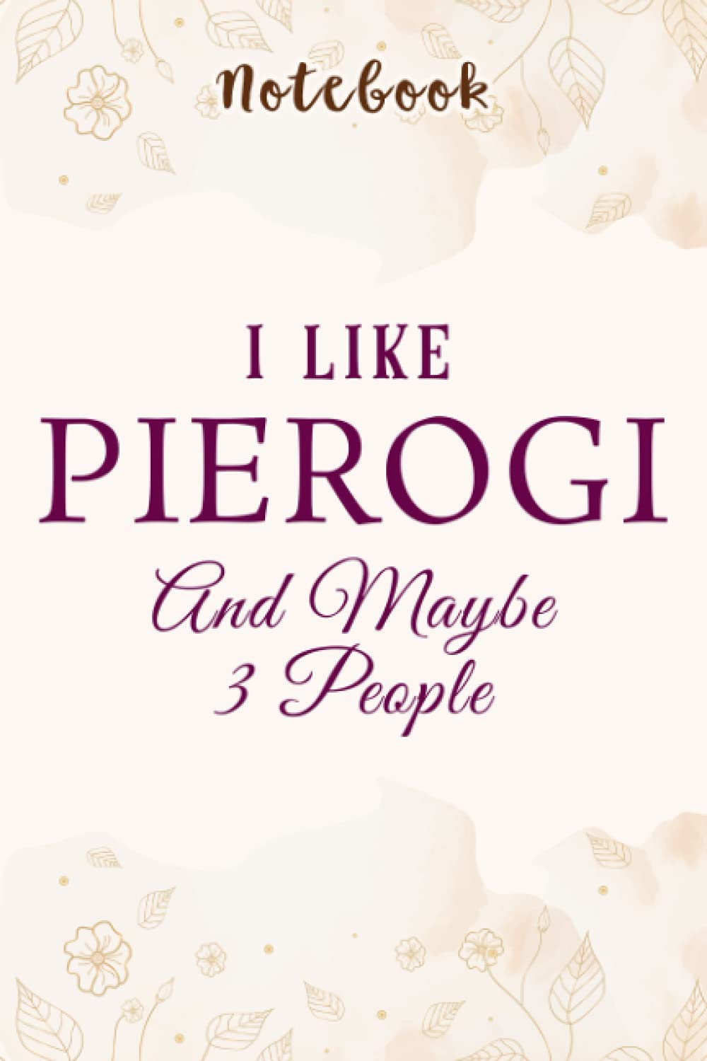I Like Pierogi And Maybe 3 People Funny Polish Dumpling Good: Personalized,Gifts for mom/momgrandma Gifts/Birthday Gifts for mom, Journal, Monthly,