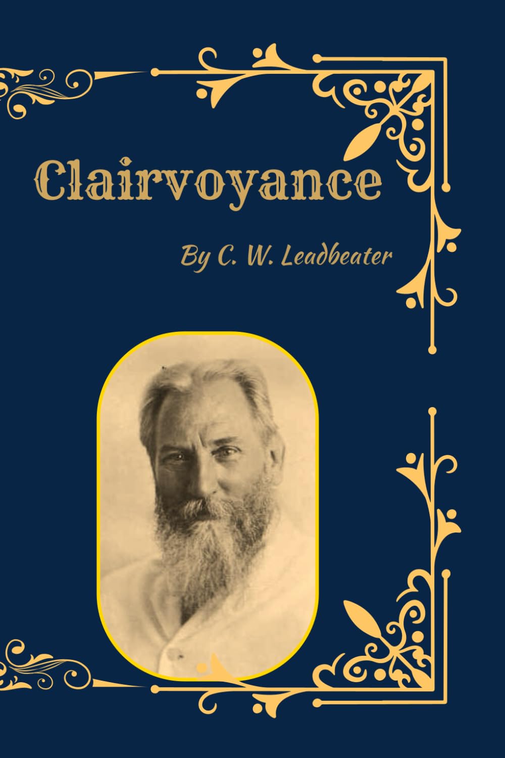 Clairvoyance: The Science and Practice of Spiritual Vision, Psychic Perception, and Occult Insight