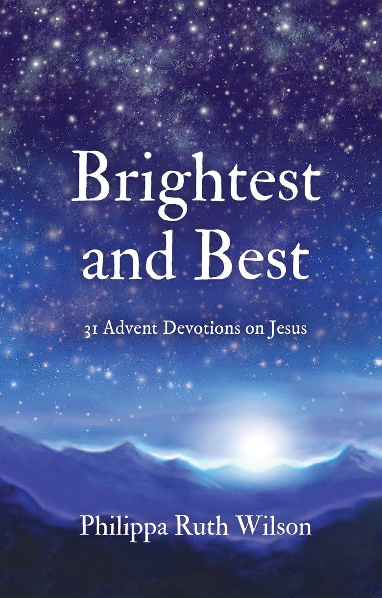 Brightest and Best: Advent Reflections on Jesus: 31 Advent Devotions on Jesus