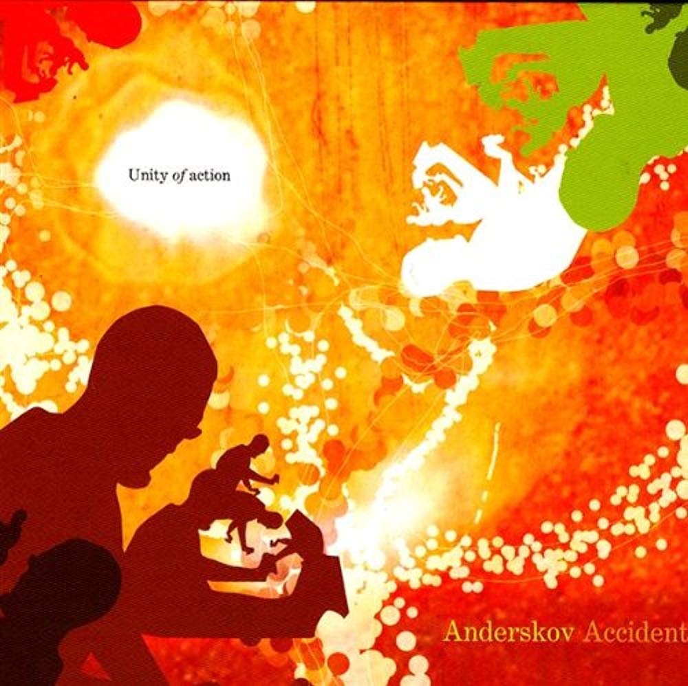 Unity of Action [Audio CD] Anderskov Accident; Jacob Anderskov; Jeppe Skovbakke; Ned Ferm; Peter Dahlgren; Anders Banke; Laura Toxv rd; Laura Toxvaerd; Rune Kielsgaard and Kasper Tranberg