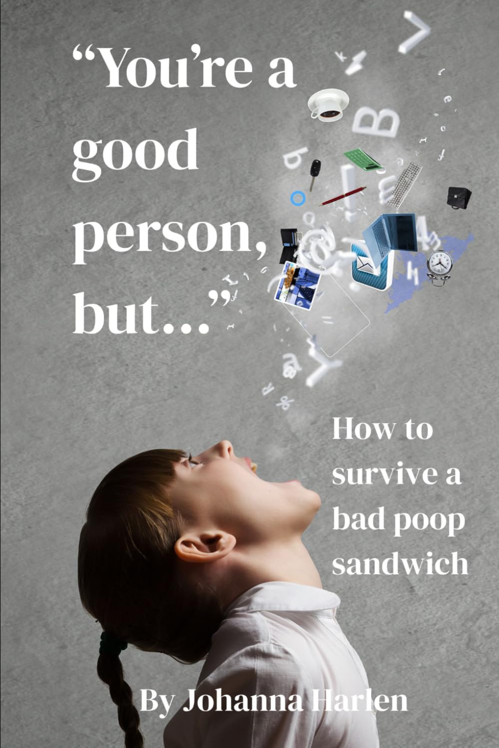"You're a Good Person, But...": How to Survive a Bad Poop Sandwich