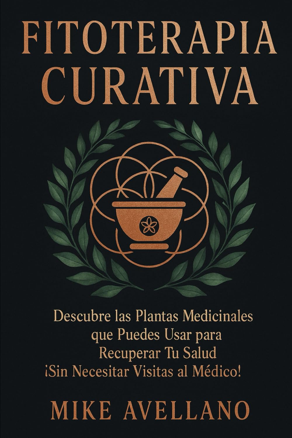 FITOTERAPIA CURATIVA: Descubre las Plantas Medicinales que Puedes Usar para Recuperar Tu Salud ¡Sin Necesitar Visitas al Médico!: 7 (plantas curativas)