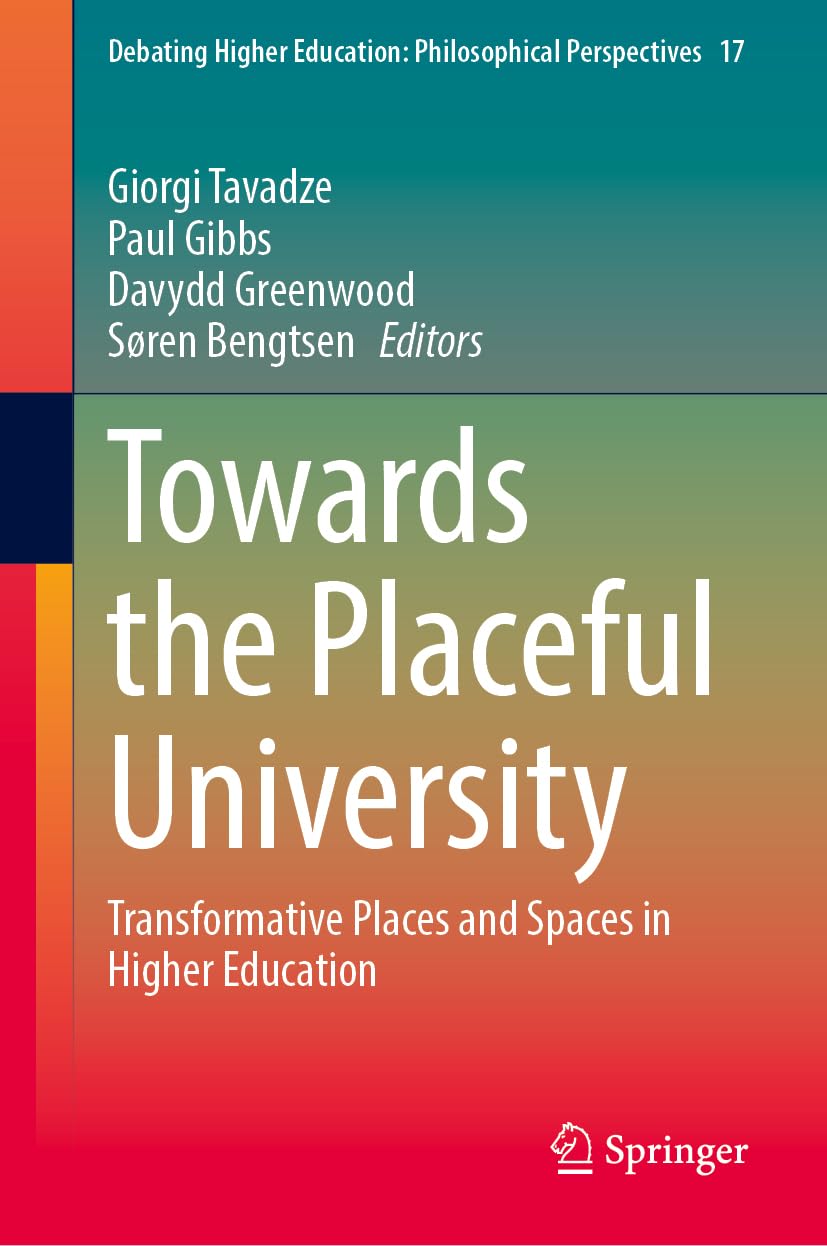 Towards the Placeful University: Transformative Places and Spaces in Higher Education (Debating Higher Education: Philosophical Perspectives, 17)