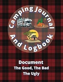 Camping Journal and Logbook: Document Your RV, Tent and Campground Adventures. The Good, The Bad, The Ugly