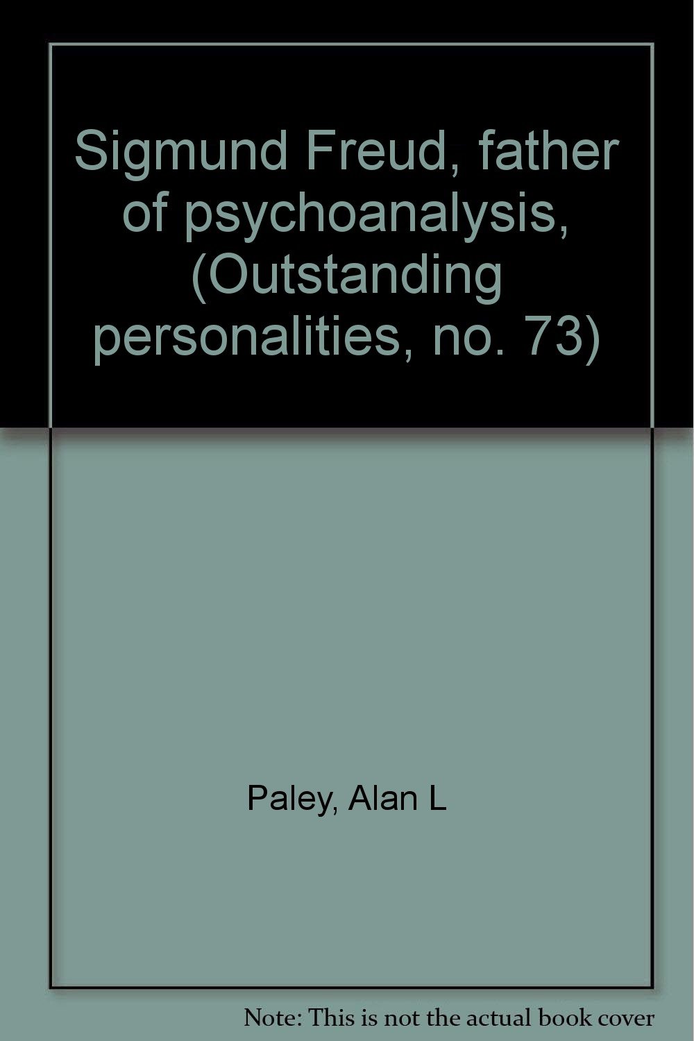 Sigmund Freud, father of psychoanalysis, (Outstanding personalities, no. 73) Paley, Alan L