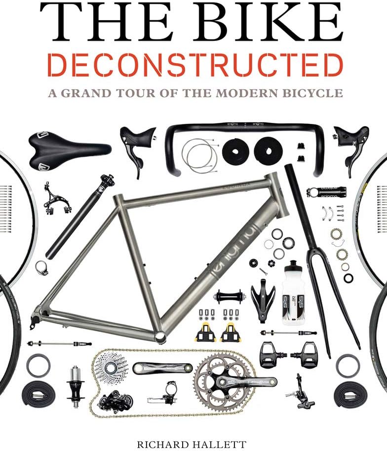 The Bike Deconstructed: A Grand Tour of the Modern Bicycle Paperback – March 4, 2014