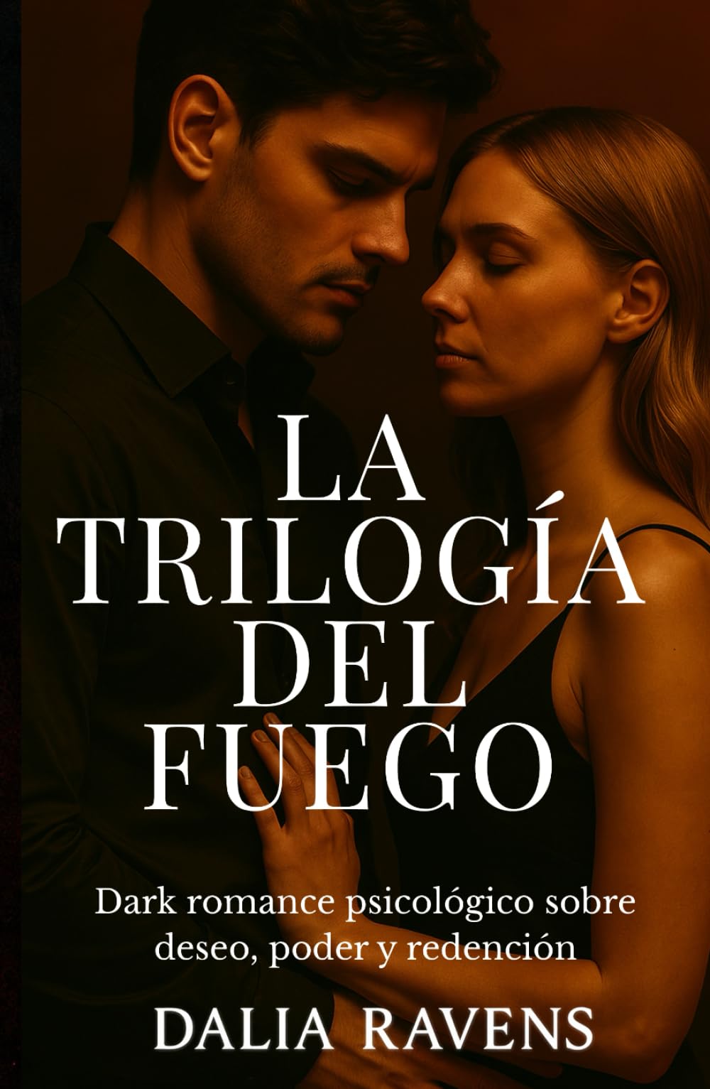 Trilogía del fuego: Dark romance psicológico sobre venganza, culpa y renacimiento (Colección Dalia Ravens – Dark romance español)