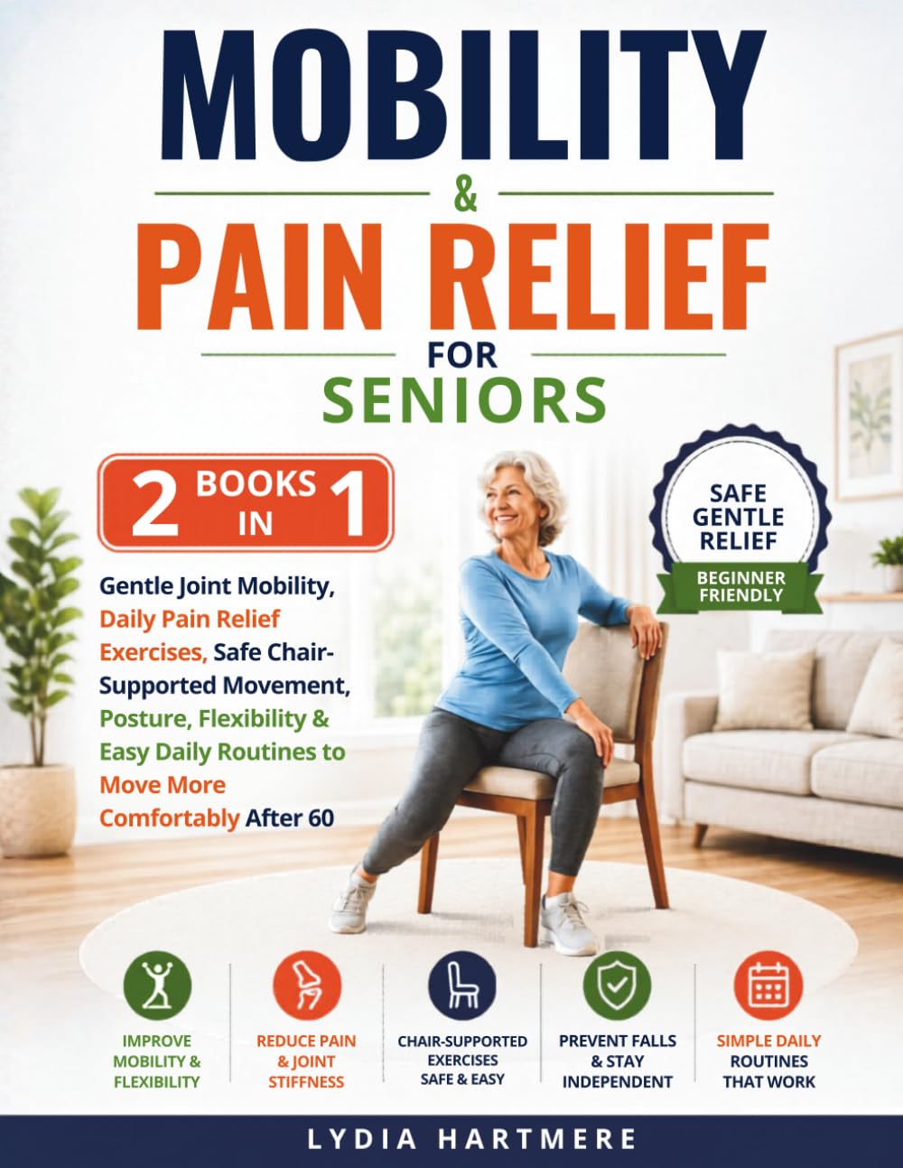 MOBILITY AND PAIN RELIEF FOR SENIORS: 2 Books in 1 to Reduce Stiffness, Ease Joint Pain, Improve Flexibility and Move More Comfortably After 60 (Senior Strength & Mobility Series)