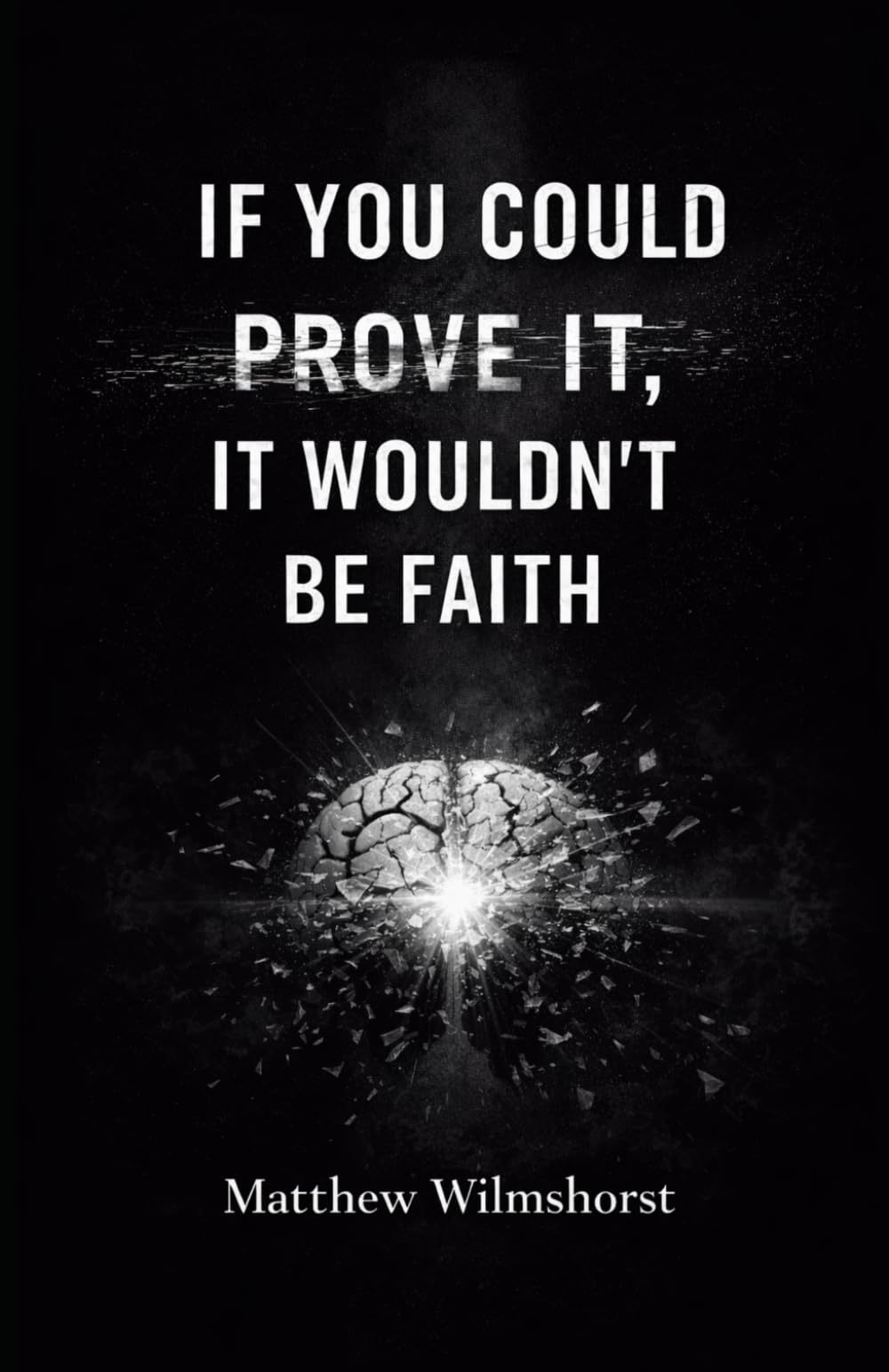 If You Could Prove It, It Wouldn’t Be Faith
