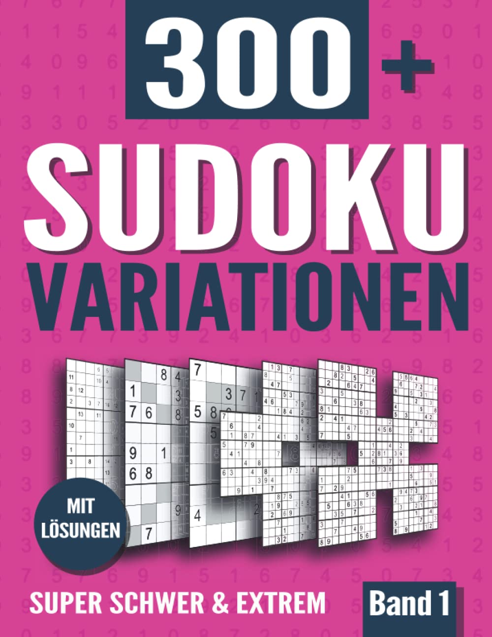 Sudoku Variationen: Sudoku Buch mit 300+ Rätseln in 11 Varianten - Super Schwer und Extrem - mit Lösungen - Band 1