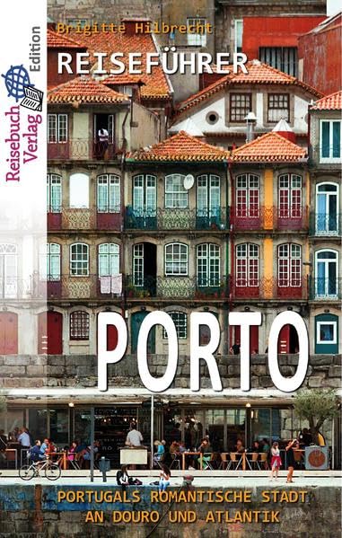 Reiseführer Porto: Portugals romantische Stadt an Douro und Atlantik (German Edition)