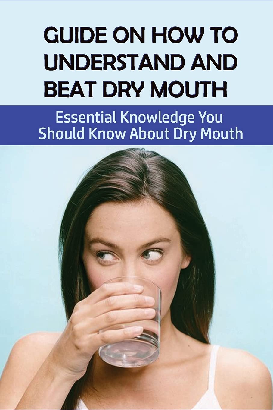 Buy Guide On How To Understand And Beat Dry Mouth Essential Knowledge