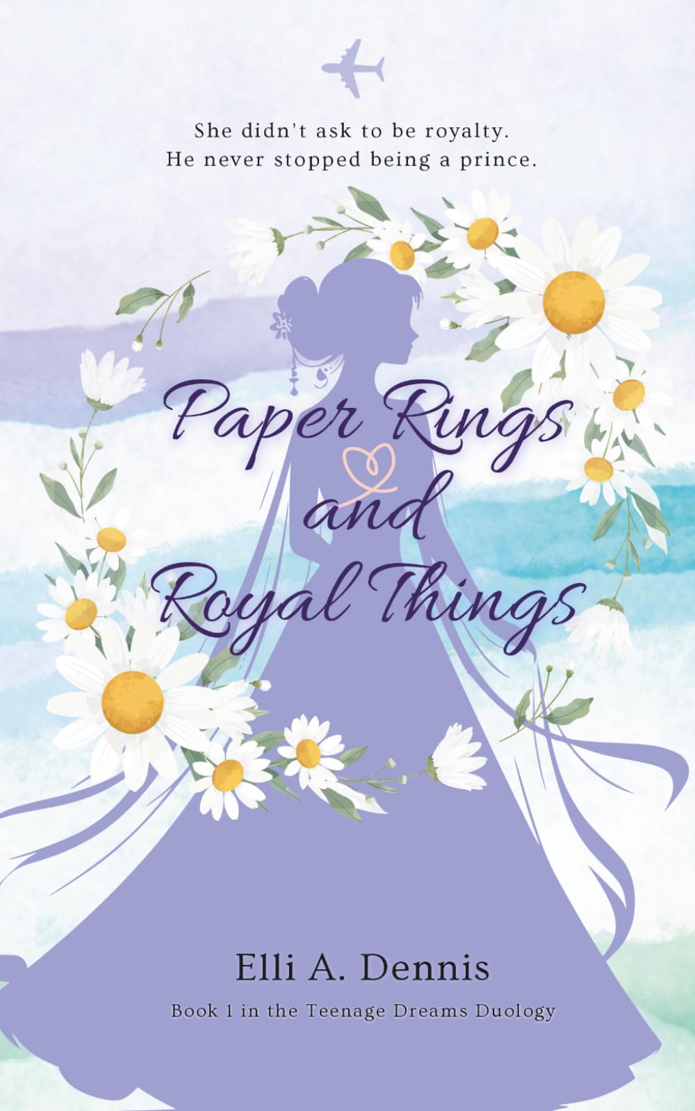 Paper Rings and Royal Things: Book One in The Teenage Dreams Duology