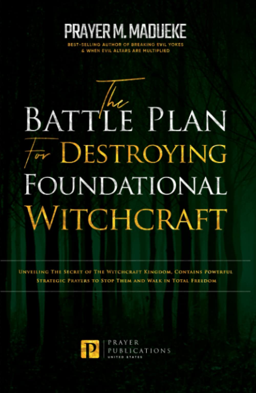 The Battle Plan for Destroying Foundational Witchcraft: Unveiling The Secret of The Witchcraft Kingdom, Contains Powerful Strategic Prayers to Stop ... and Destroying the Works of Satan)