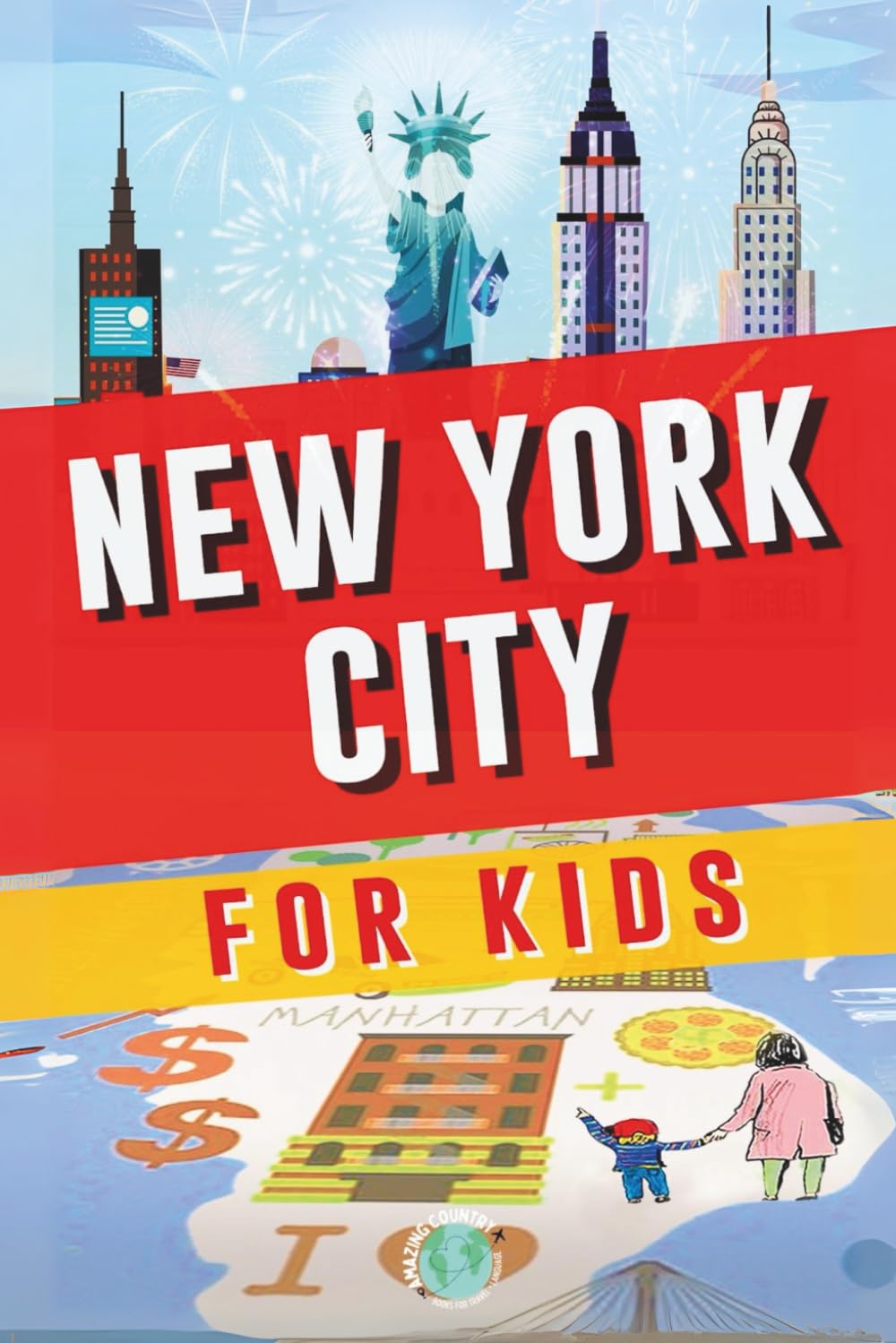 Traveling Around New York City for Kids: Fun & Amazing Destinations to Discover with History Facts, Pictures, and More! (Kids' Travel Guide)