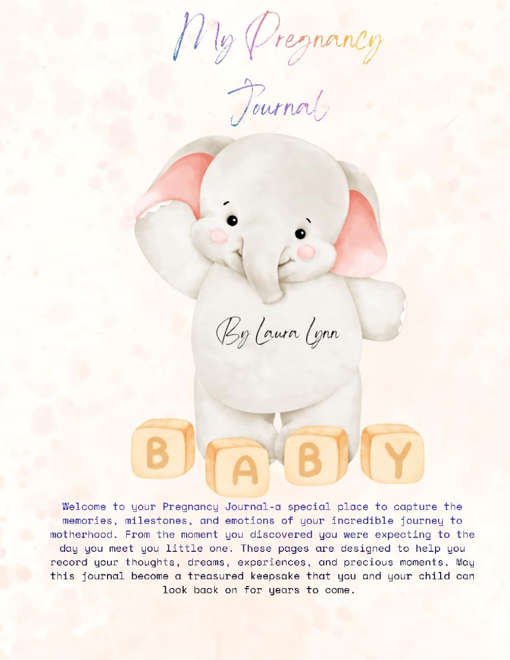 My Pregnancy Journal: Capture the memories. Celebrate the milestones. Treasure the journey.