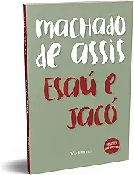 Esaú e Jacó - Machado de Assis: Texto integral com notas explicativas dos termos não usuais