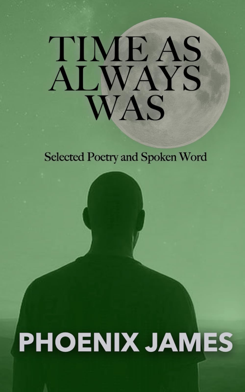 TIME AS ALWAYS WAS: Selected Poetry and Spoken Word: 3 (A Trilogy Beyond Time)