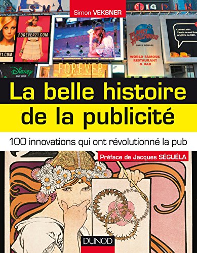 Télécharger La belle histoire de la publicité - 100 innovations qui ont révolutionné la pub: 100 innovations PDF Ebook En Ligne