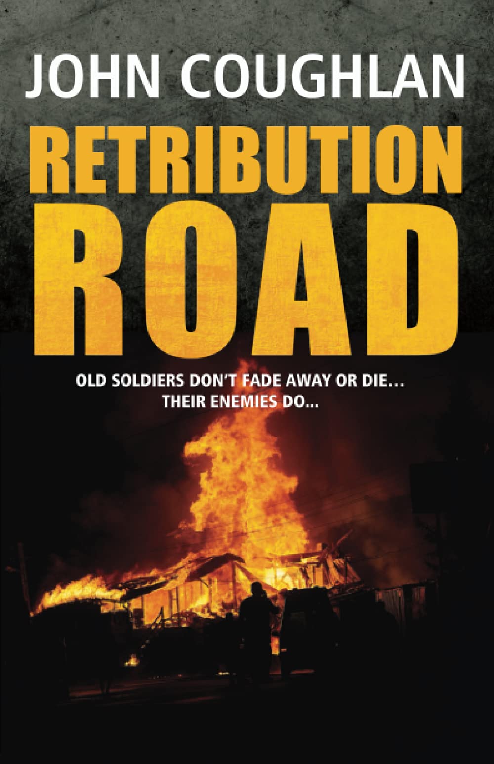 RETRIBUTION ROAD: Old soldiers don’t fade away or die… their enemies do…
