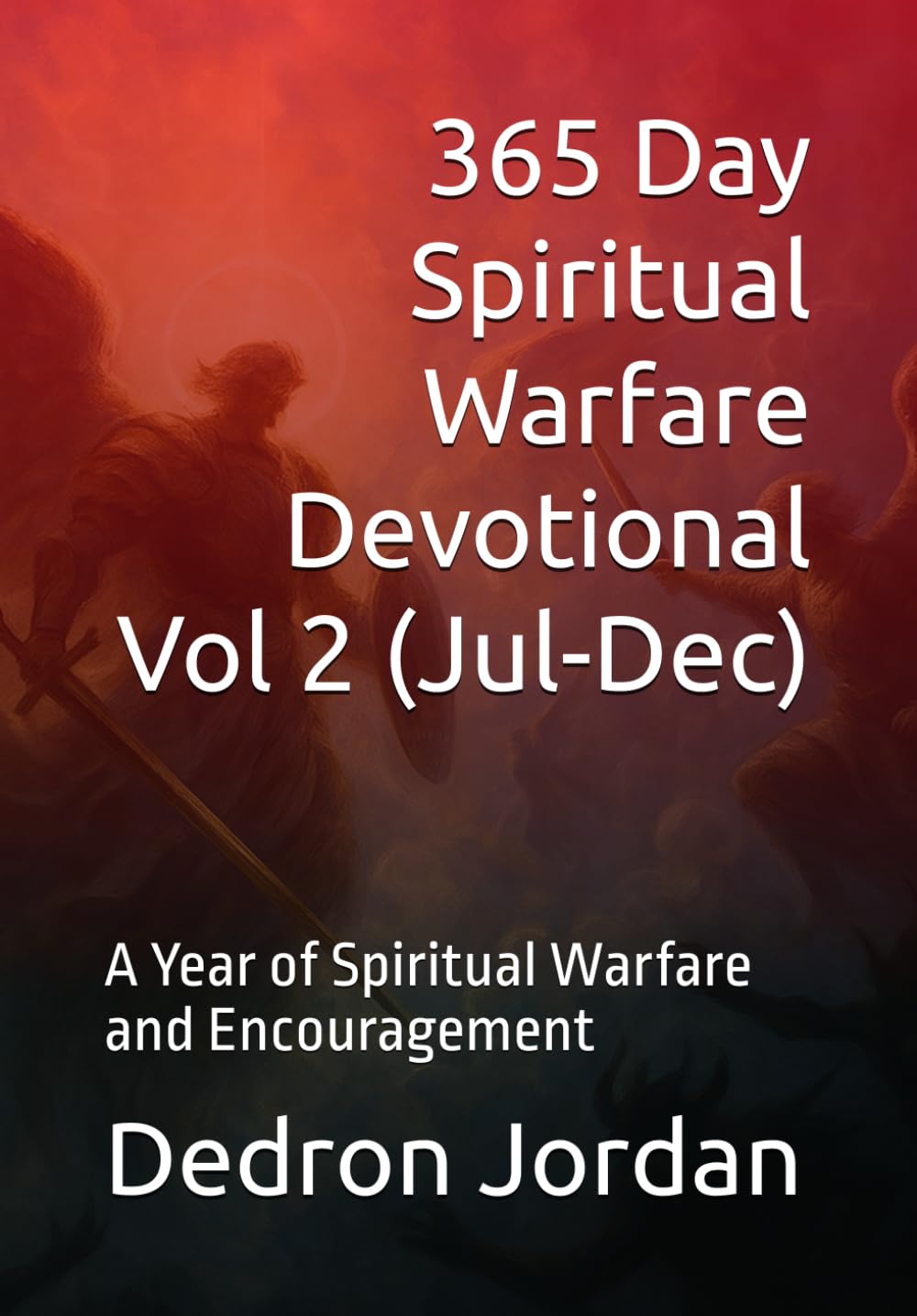 365 Day Spiritual Warfare Devotional Volume 2 (July-December): A Year of Spiritual Warfare and Encouragement (Spiritual Warfare Series)