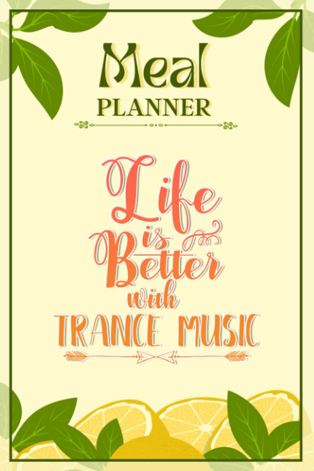 Weekly Meal Planner Notebook - Life Is Better With Trance Music: Track And Plan Your Meals Weekly (52 Week Food Planner / Diary / Log / Journal / Calendar): Meal Prep And Planning Grocery List