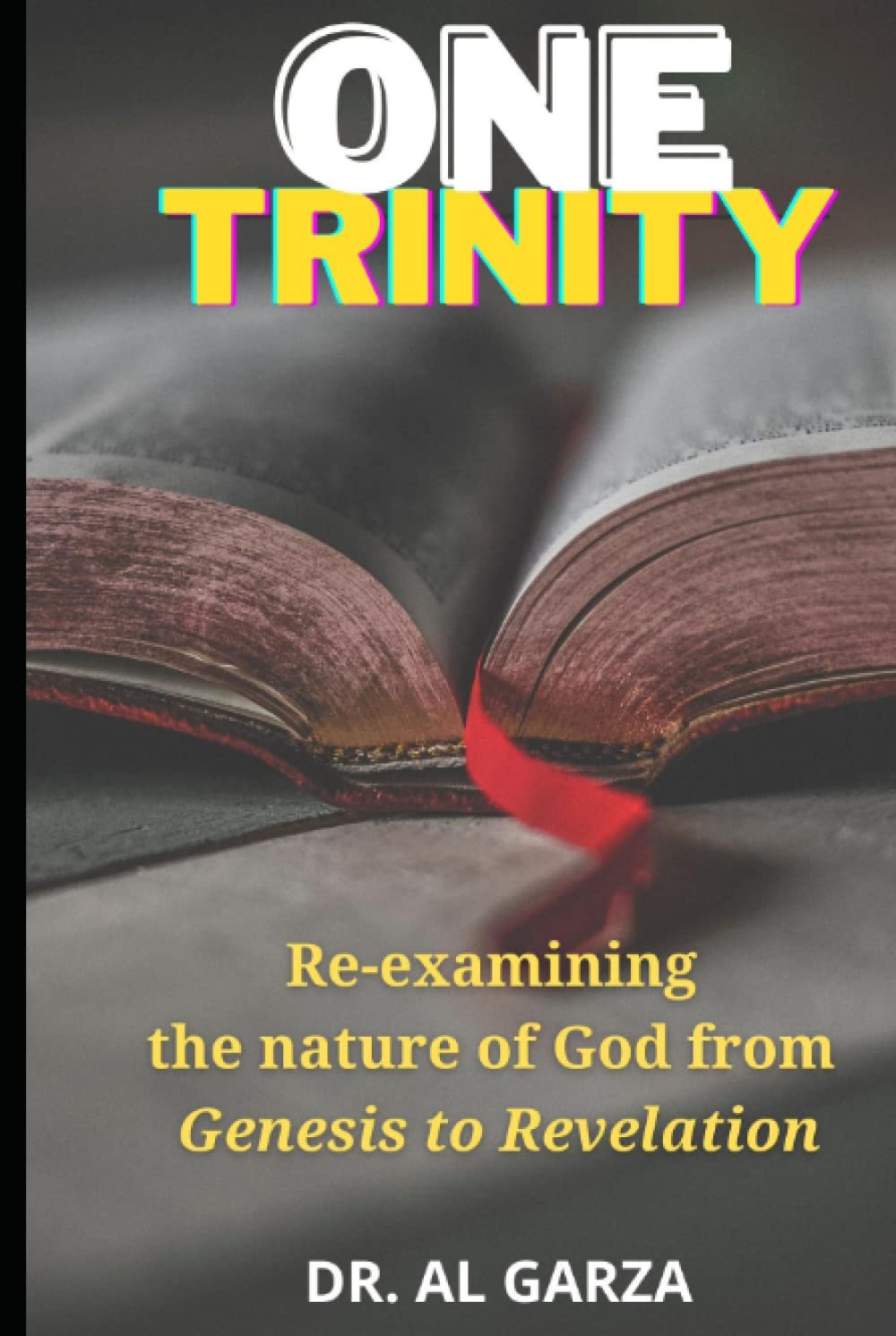 One Trinity: Re-examining the nature of God from Genesis to Revelation