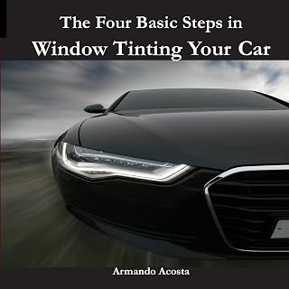 The Four Basic Steps in Window Tinting Your Car (Tint Like a Pro: The Ultimate Window Tinting Series)