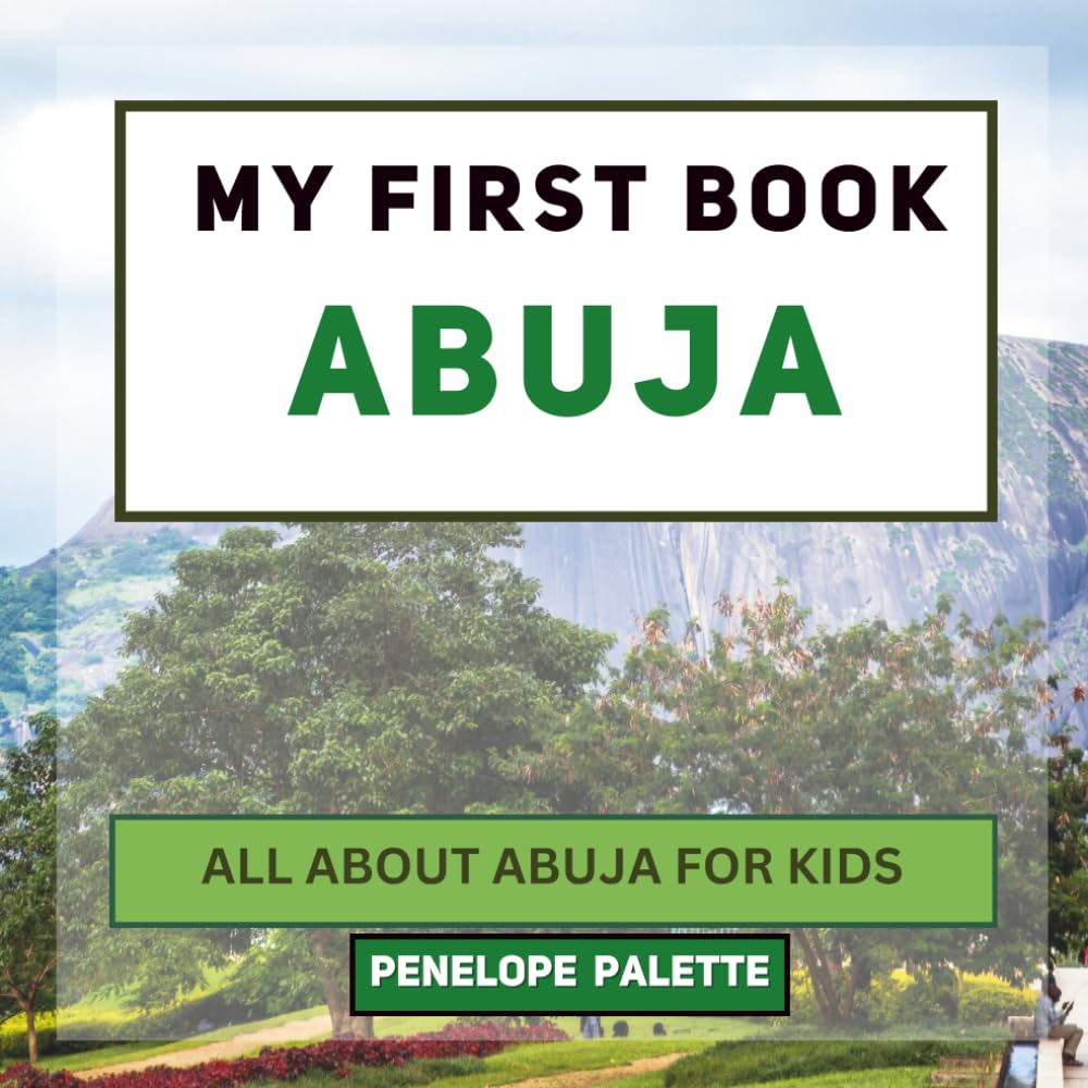 My First Book - Abuja: All About Abuja For Kids (My First Book - World Edition)