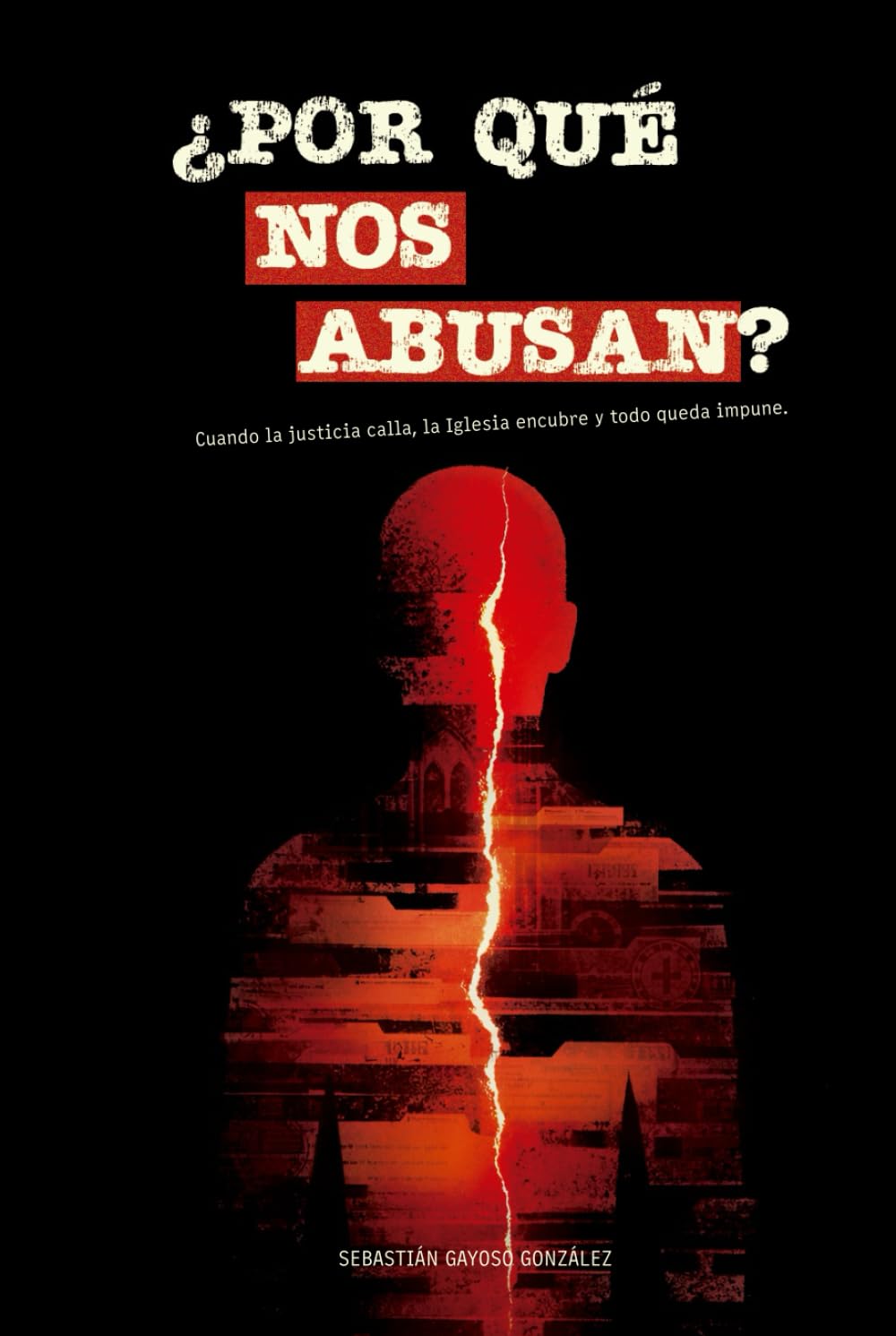 ¿Por qué nos abusan?: Cuando la justicia calla, la Iglesia encubre y todo queda impune.