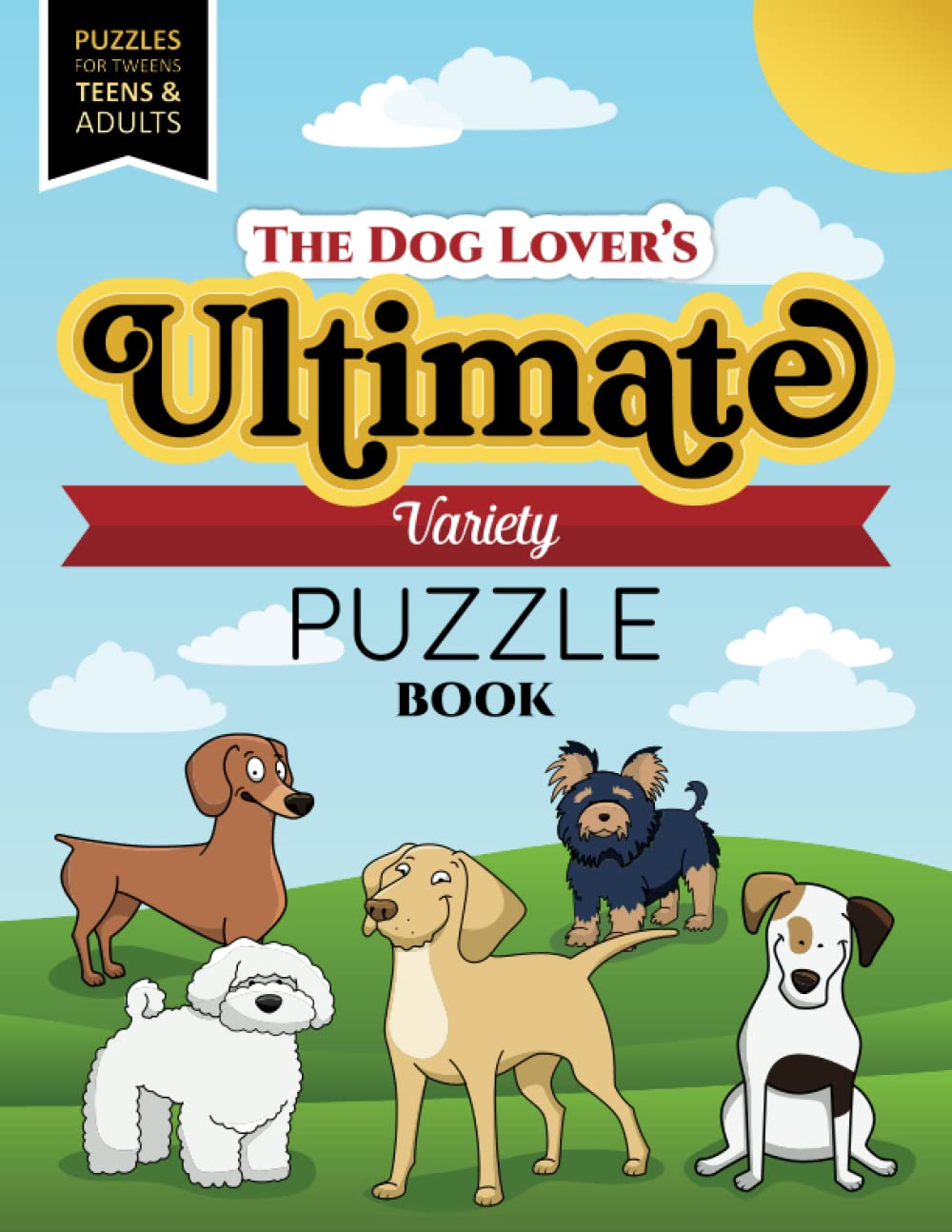 The Dog Lover's Ultimate Variety Puzzle Book: Puzzles, Games, Brain Teasers, and Activities for Tweens, Teens, and Adults