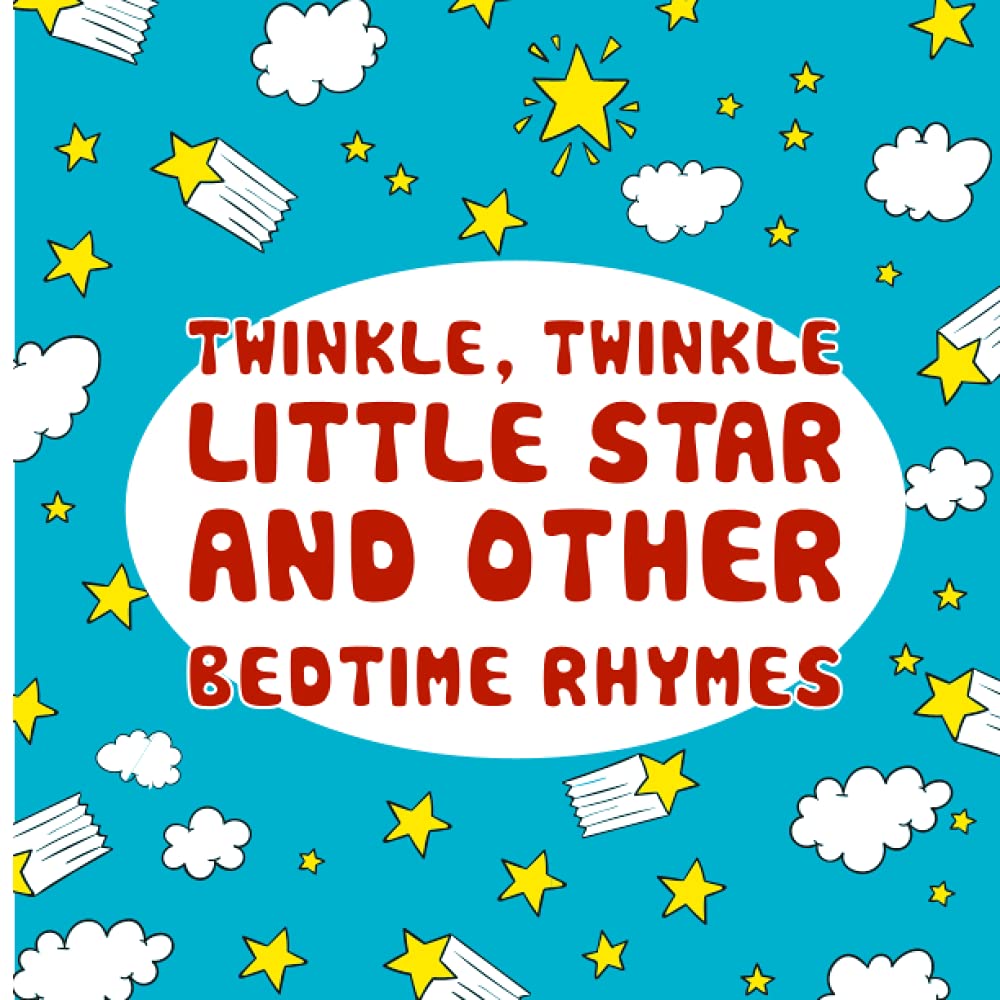 Twinkle, Twinkle, Little Star And Other Bedtime Rhymes: With simple lyric and catchy tune, Twinkle Twinkle Start will bring the sense of comfort and rest to your beloved child.